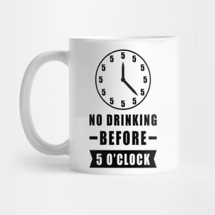 No Drinking Before 5 O'Clock - Funny Mug